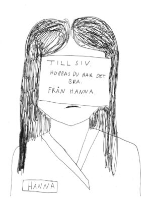 Till Siv. Hoppas du har det bra. Från Hanna.